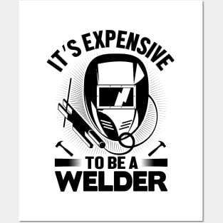 It's expensive to be a Welder Posters and Art